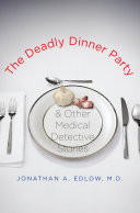 The Deadly Dinner Party & Other Medical Detective Stories