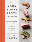 The Bare Bones Broth Cookbook