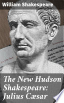 The New Hudson Shakespeare: Julius Csar