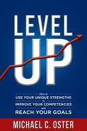 Level Up: How to Use Your Unique Strengths to Develop Your Competencies and Reach Your Goals