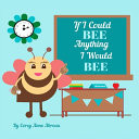 If I Could BEE Anything I Would BEE