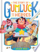 The Story of Gumluck and the Heroes