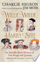 Willie, Willie, Harry, Stee: An Epically Short History of Our Kings and Queens