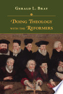 Doing Theology with the Reformers
