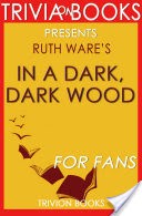 In a Dark, Dark Wood: A Novel by Ruth Ware (Trivia-On-Books)