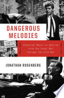 Dangerous Melodies: Classical Music in America from the Great War through the Cold War