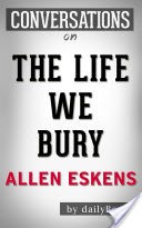The Life We Bury: A Novel by Allen Eskens | Conversation Starters