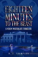 Eighteen Minutes to the Beast: A Nixon Watergate Thriller