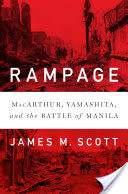 Rampage: MacArthur, Yamashita, and the Battle of Manila