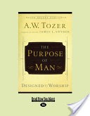 The Purpose of Man: Designed to Worship (Large Print 16pt)