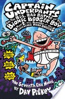 Captain Underpants and the Big, Bad Battle of the Bionic Booger Boy Part 2: The Revenge of the Ridiculous Robo-Boogers (Captain Underpants #7)