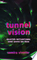 Tunnel Vision: Selected Motivational Short Quotes and Prose