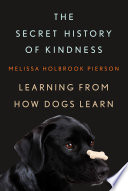 The Secret History of Kindness: Learning from How Dogs Learn