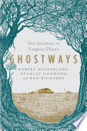 Ghostways: Two Journeys in Unquiet Places