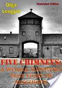 Five Chimneys: A Woman Survivors True Story Of Auschwitz [Illustrated Edition]