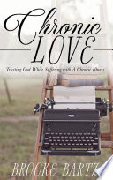 Chronic Love: Trusting God While Suffering with A Chronic Illness