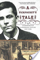 A Pickpocket's Tale: The Underworld of Nineteenth-Century New York