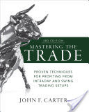 Mastering the Trade, Third Edition: Proven Techniques for Profiting from Intraday and Swing Trading Setups