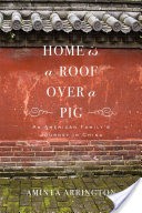 Home is a Roof Over a Pig: An American Family's Journey in China