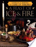 A Feast of Ice and Fire: The Official Game of Thrones Companion Cookbook