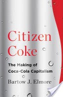 Citizen Coke: The Making of Coca-Cola Capitalism