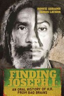 Finding Joseph I: The Journey from Bad Brains Through My Mysterious Mind: An Oral History
