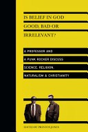 Is Belief in God Good, Bad or Irrelevant?