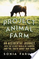 Project Animal Farm: An Accidental Journey into the Secret World of Farming and the Truth About Our Food