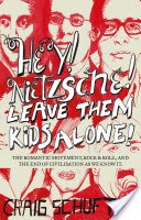Hey, Nietzsche! Leave them kids alone: The Romantic movement, rock and r oll, and the end of civilisation as we know it