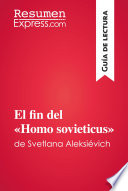 El fin del Homo sovieticus de Svetlana Aleksivich (Gua de lectura)