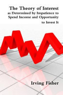 The Theory of Interest as Determined by Impatience to Spend Income and Opportunity to Invest It