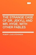 The Strange Case of Dr. Jekyll and Mr. Hyde, with Other Fables