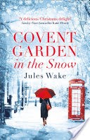 Covent Garden in the Snow: The most gorgeous and heartwarming Christmas romance of 2017!