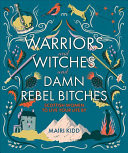 Warriors and Witches and Damn Rebel Bitches