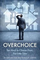 Overchoice: Too Many Choices, Too Little Time (First Edition)