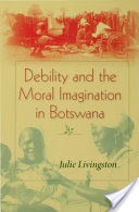 Debility and the Moral Imagination in Botswana