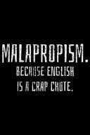 Malapropism. Because English Is a Crap Chute