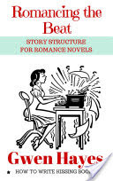 Romancing the Beat: Story Structure for Romance Novels (How to Write Kissing Books, #1)