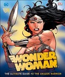 DC Comics Wonder Woman: the Ultimate Guide to the Amazon Princess