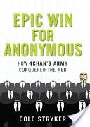 Epic Win for Anonymous: How 4chan's Army Conquered the Web