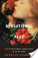 The Sensational Past: How the Enlightenment Changed the Way We Use Our Senses