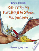 Can I Bring My Pterodactyl to School, Ms. Johnson?