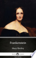 Frankenstein (1831 version) by Mary Shelley - Delphi Classics (Illustrated)
