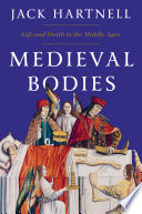 Medieval Bodies: Life and Death in the Middle Ages
