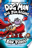 Dog Man: Big Jim Begins: A Graphic Novel (Dog Man #13): From the Creator of Captain Underpants