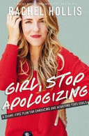 Girl; Stop Apologizing : A Shame-Free Plan For Embracing And Achieving Your Goals