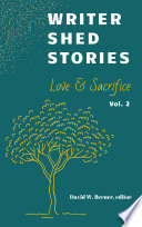 Writer Shed Stories Vol. 2: Love & Sacrifice