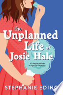 The Unplanned Life of Josie Hale