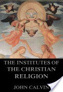 The Institutes Of The Christian Religion (Annotated Edition)