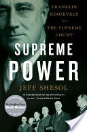 Supreme Power: Franklin Roosevelt vs. the Supreme Court